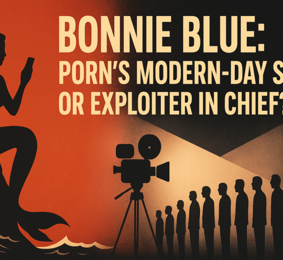 “Bonnie Blue” Porn’s Modern-Day Siren or just a Exploiter in Chief?